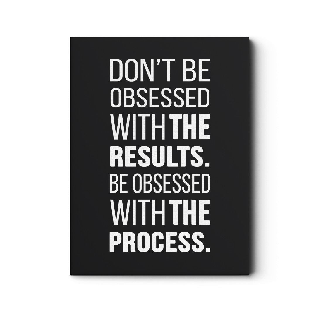 Don't Be Obsessed With The Results